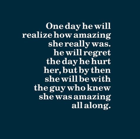 One day he will realize how amazing she really was. He will regret the day he hurt her, but by then she will be with the guy who knew she was amazing all along. Ex Boyfriend Quotes, Boyfriend Ignoring, Ex Bf, Real Family, Ignore Me, Boyfriend Quotes, Still Love You, Ex Boyfriend, Other Woman