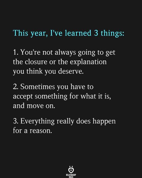 This year, I've learned 3 things: 1. You're not always going to get the closure or the explanation you think you deserve. 2. Sometimes you have to accept something for what it is, and move on. 3. Everything really does happen for a reason. Thing Happen For A Reason Quotes, Closure Quotes, Appreciate You Quotes, Explanation Quotes, Here Quotes, Reason Quotes, You Dont Deserve Me, Attitude Bio For Instagram, Happiness Inspiration