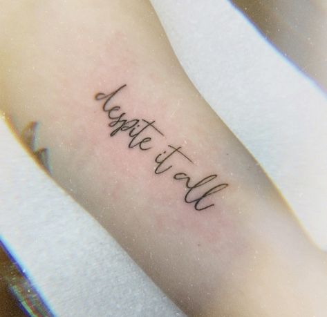 Living Despite It All Tattoo, Despite It All Tattoo, Tattoo Inspo, All Tattoos, Tattoo Quotes, Tattoo Ideas, Tattoos