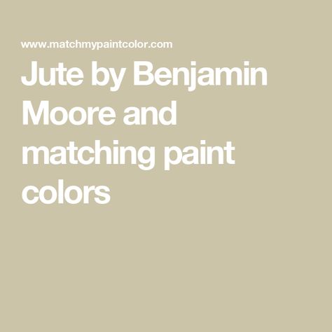 Jute by Benjamin Moore and matching paint colors Jute Paint Color, Benjamin Moore Athena, Benjamin Moore Jute, Kennebunkport Green, Blue Tequila, Wythe Blue, Palladian Blue, Great Barrington, Behr Paint