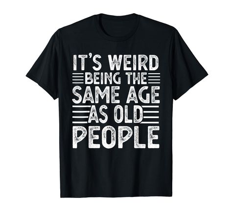 PRICES MAY VARY. "It's Weird Being the SAme Age as Old People" Funny Hilarious saying graphic tees for women men.Awesome Sarcastic tshirts for men with humorous sayings.Looking for hilarious gift ideas this funny gifts for men adult humor Sarcasm Shirt is perfect gag Shirt Perfect Hilarious Graphic tshirts with saying for him, for her, teen, men women, for Mom, Dad, Husband, Wife, Makes perfect tee for Christmas, Holidays, Anniversary, Vacation and Birthdays Lightweight, Classic fit, Double-need Places To Go With Friends, Sarcastic One Liners, Humorous Sayings, Funny Tshirt Quotes, Sarcasm Shirts, Funny Drinking Shirts, Funny Gifts For Men, People Funny, Drinking Shirts