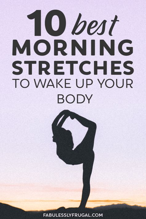 10 Best Morning Stretches to Wake Up Your Body - Fabulessly Frugal Yoga In The Morning Wake Up, Stretches To Wake Up, Early Morning Stretches Wake Up, Basic Morning Stretches, Morning Stretches For Energy, Easy Morning Stretches Wake Up, Wake Up Yoga Morning Stretches, Morning Stretch Routine For Flexibility, Morning Stretch Routine Wake Up