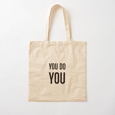 Get my art printed on awesome products. Support me at Redbubble #RBandME: https://www.redbubble.com/i/tote-bag/YOU-DO-YOU-by-IdeasForArtists/41900467.P1QBH?asc=u Babette Ate Oatmeal, Can't Stop Won't Stop, Bag Design, Cotton Tote Bag, Nurse Life, Print Tote, Printed Tote Bags, Cotton Totes, Tote Bag Design