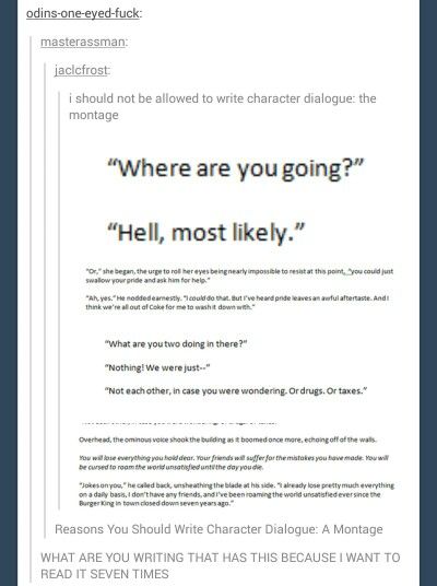 "Not each other, if you were wondering. Or drugs. Or taxes." XD Funny Prompts Dialogue, Sarcastic Dialogue, Wander Aimlessly, Character Dialogue, Write Dialogue, Prompts Ideas, Writing Humor, Beautiful Writing, Writing Memes