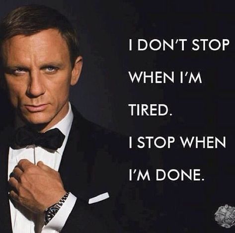 ”I don’t stop when I’m tired. I stop when I’m done.” James Bond #quotes #JamesBond #motivational | James Bond Quote, James Bond Quotes, Bond Quotes, Patience Quotes, James Bond Movies, Best Motivational Quotes, Motivational Quotes For Life, Instagram Quotes, Inspiring Quotes About Life