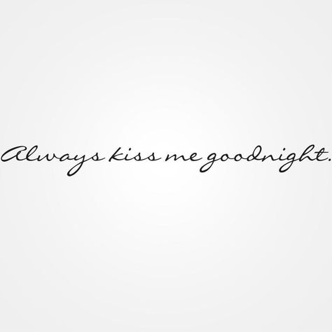 Love this Goodnight Tattoo, Quote Font, Health Schedule, Kiss Goodnight, Kiss Me Goodnight, Quote Tattoo, Always Kiss Me Goodnight, Night Stand, Eye Health