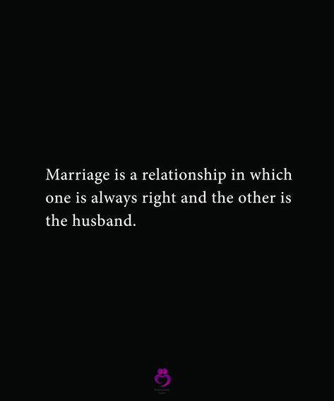 Marriage is a relationship in which one is always right and the other is the husband. #relationshipquotes #womenquotes Mrs Always Right, Marriage Humor, Relationship Quotes, Incoming Call Screenshot, Humor, Quotes