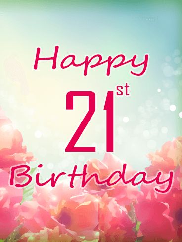 Happy 21st Birthday Flower Card. Everyone knows that flowers are the perfect gift to give to the women in your life who are most important to you. Birthdays are the best time to give gifts, so use the beautiful pink flowers on this Happy Birthday card to wish your loved one the happiest of birthdays. By sending this card and a message that offers celebrations and an expression of your great love for the birthday girl, you can give her a wonderful birthday! Happy 21 Birthday Wishes Girl, 21st Birthday Wishes For A Girl, Happy 21st Birthday Wishes For Her, Happy 21st Birthday Wishes, Happy Birthday My Queen, Funny Happy Birthday Messages, 21st Birthday Wishes, Birthday Wishes Girl, Birthday Wishes For Her