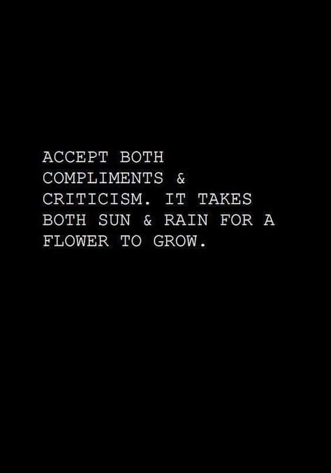 Accept both compliments and criticism #grow Inspirational Quotes Rain, Criticism Quotes, Inspirational Quotations, Motivational Inspirational Quotes, Inspiration Quotes, Inspirational Quotes Motivation, Motivation Inspiration, Meaningful Quotes, Great Quotes