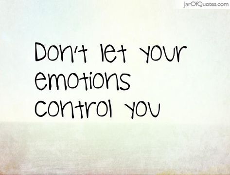 JarOQuotes.com Dont let your emotions control you Controlling Your Emotions, Control Quotes, How To Control Emotions, Take Control, Image Quotes, Don't Let, Google Images, Bullet Journal, Let It Be