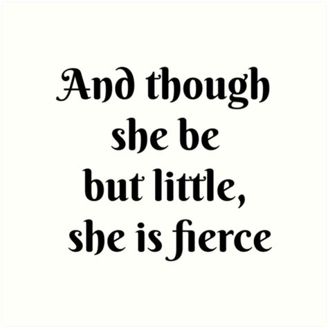 Though She Be But Little She Is Fierce, Shakespeare Art, Shakespeare Quotes, She Is Fierce, Quotes Art, Daughter Quotes, Art Prints Quotes, I Am A Queen, Quote Posters