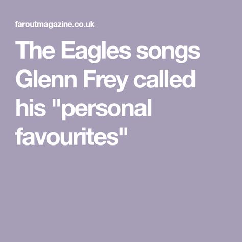 The Eagles songs Glenn Frey called his "personal favourites" The Eagles Band, Eagles Songs, Eagles Lyrics, Bernie Leadon, Randy Meisner, Eagles Band, Glenn Frey, The Big Hit, Quantum Leap