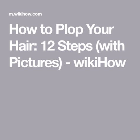 How to Plop Your Hair: 12 Steps (with Pictures) - wikiHow Plopping Curly Hair, Curly Hair Up, Hair Techniques, Curly Girl Method, Baby Lotion, 12 Step, 12 Steps, Hair Strand, Leave In Conditioner