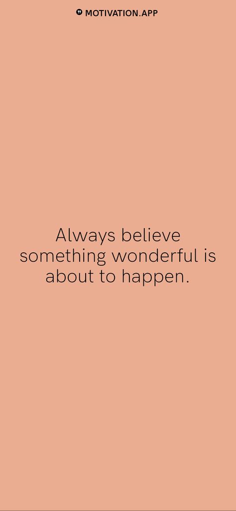 Always believe something wonderful is about to happen. From the Motivation app: https://motivation.app Always Believe That Something Wonderful, Always Believe Something Wonderful, Motivation App, When You Believe, Quote Backgrounds, Always Believe, Something Beautiful, Wonder, Wallpapers