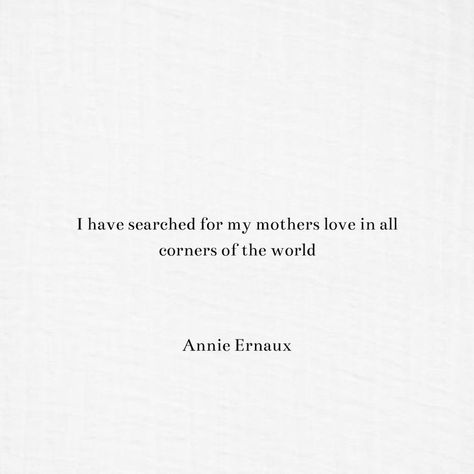 Annie Ernaux Quote Mother Aesthetic Quotes, Annie Ernaux Quotes, Louise Erdrich Quote, Annie Lennox No More I Love You's, Quvenzhané Wallis Annie, Annie Ernaux Passion Simple, Annie Ernaux, Deep Quotes That Make You Think, New Images Hd