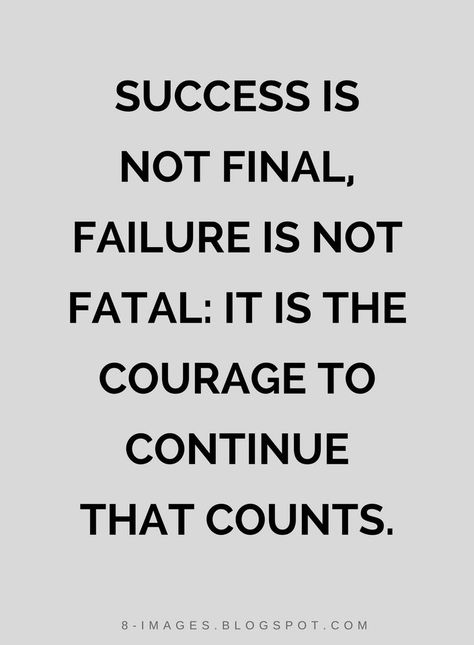 Adversity Tattoo, Quotes Courage, 2015 Quotes, Failure Is Not Fatal, Success Is Not Final, Courage Quotes, Quotes Success, Motivational Thoughts, Meditation Quotes