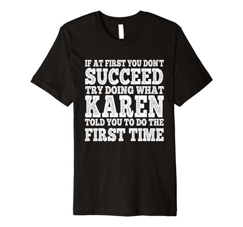 PRICES MAY VARY. If At First You Don't Succeed Try Doing What Karen Told You To Do At First Time, For Karen, Karen Name, Try Doing What Karen Told You. This Design Makes A Great Present For Karen! Husband Karen Or Father Karen or Funny Karen, Name Karen! nice saying design This Funny If at First You Don't Succeed Try Doing What Karen Told You to Do the First Time this Design Is Perfect Custom Customized Personalized Karen Name presents for Father's Day Present, Fun Work Name Tag, Retirement, Ann Karen Name, Father Presents, Fathers Day Presents, Fun At Work, Logo Ideas, Told You, Name Tag, Name Tags, Branded T Shirts