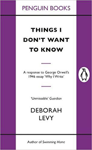 5/5 Things I Don't Want to Know by Deborah Levy Deborah Levy, Writing Books, On Writing, George Orwell, Writing Life, Penguin Books, Amazon Book Store, Books To Buy, Reading Lists