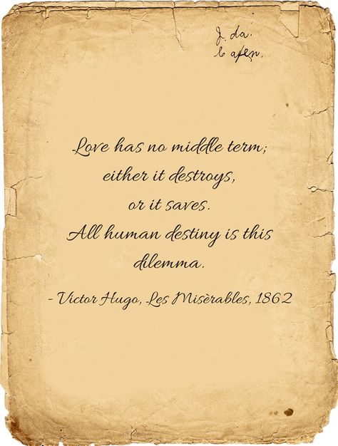 "Love has no middle term; either it destroys, or it saves. All human destiny is this dilemma."  Victor Hugo Sweet Pictures, A Course In Miracles, Own Quotes, Anais Nin, Jesus Christus, A Poem, Be Beautiful, Meaningful Words, Old Paper