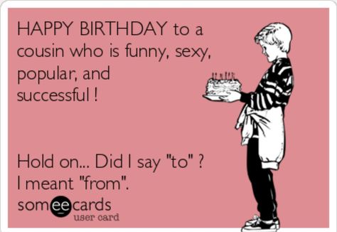 Happy Birthday Jokes, Cousin Birthday Quotes, Bestie Memes, Funny Quotes Birthday, Happy Birthday Quotes For Him, Quotes Distance, Happy Birthday Cousin, Funny Happy Birthday Meme, Happy Birthday For Him