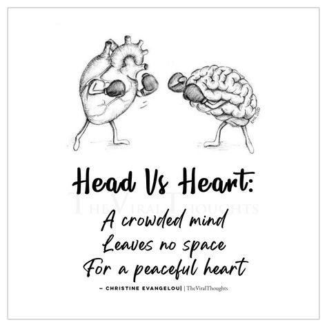 Head Vs Heart: A crowded mind Leaves no space For a peaceful heart — Christine Evangelou #Headvsheart #brain #heart #mind #peace #wisdom #thoughts Heart And Brain Quotes, Mind And Heart Quotes, Heart Vs Mind, Heart Vs Brain, Brains Quote, Mind Peace, Wisdom Thoughts, Peaceful Heart, Support Quotes