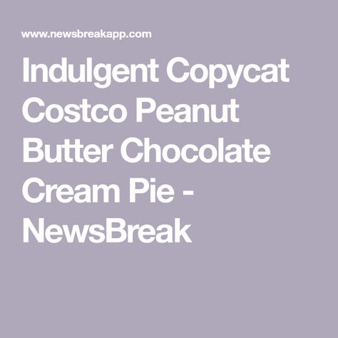 Indulgent Copycat Costco Peanut Butter Chocolate Cream Pie - NewsBreak Costco Peanut Butter Chocolate Pie, Peanut Butter Chocolate Pie, Chocolate Cream Pie Recipe, Cream Pie Filling, Buttermilk Biscuits Recipe, Peanut Butter Mousse, Chocolate Peanut Butter Pie, Chocolate Custard, Chocolate Crust