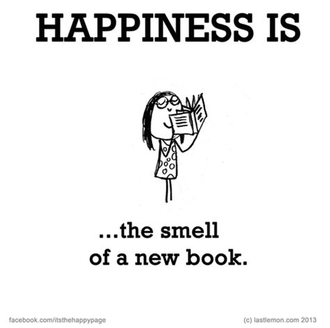 Happiness is the smell of a new book Cute Happy Quotes, Last Lemon, Reading A Book, Reading Quotes, Book Memes, Happy Moments, Happy Thoughts, I Love Books, Happiness Is