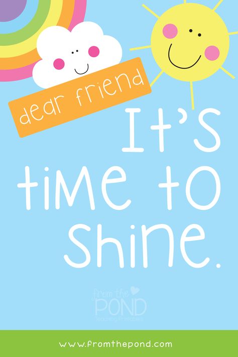 Meme quote - dear friend, it's time to shine. Blue background with green grass base. Yellow sun and rainbow cloud in the top corners. Toddler Classroom Decorations, Preschool Charts, Quotes For Teachers, Friendship Quote, Inspirational Quotes For Students, Toddler Classroom, Classroom Quotes, Welcome Card, Confidence Kids