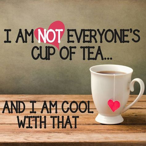 I am not everyone's cup of tea and I am totally cool with that. We can't please everyone and shouldn't be in the business of trying smile emoticon. How about YOU? Are you OK with not being all things to all people? Cup Of Tea Quotes, Tea Quotes, British Tea, Beautiful Sayings, Quote Unquote, Cuppa Tea, Facebook Fan Page, Chocolate Tea, My Cup Of Tea