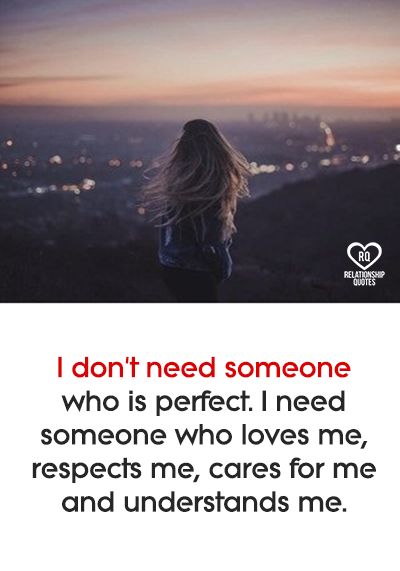 I don't need someone who is perfect. I need someone who loves me, respects me, cares for me and understands me. Need Someone, Queen Quotes, Powerful Words, Be Perfect, Relationship Quotes, Life Changes, Soulmate, A Girl, Me Quotes