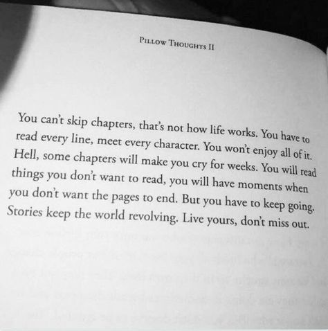 "You can't skip chapters...."  I've found myself recently being a bit agitated with my experience. Things are going well... But also seemingly slow.... This post was a perfect reminder to just STAY IN THE FLOW! YOU and I are exactly where we are supposed to be! - @AndreInTheFlow Story Motivation, Pillow Thoughts, Academic Vocabulary, Sunshine Love, Dope Quotes, Motivational Books, Story Books, Favorite Book Quotes, Book Things