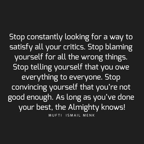 Stop constantly looking for a way to satisfy all your critics. Stop blaming yourself for all the wrong things. Stop telling yourself that… How To Stop Blaming Yourself, Stop Ruminating Quotes, Stop Blaming Yourself, Blaming Yourself, Words Worth, Self Care Activities, Self Confidence, Positive Affirmations, How To Know