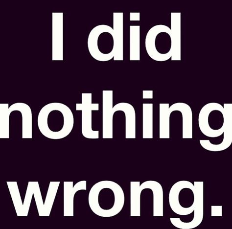 #justsaying I did NOTHING wrong! I Did Nothing Wrong Quotes, I Did Nothing Wrong, What Did I Do Wrong, Wrong Quote, Its Gonna Be Ok, Communication Cards, Egypt Pyramids, Adoptive Mom, White Deer