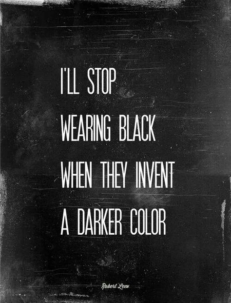 I'll stop wearing black when they invent a darker color Fitness Humor, Emmanuelle Alt, Rocker Chic, All Black Everything, Fashion Quotes, Happy Colors, Black Love, The Words, Wearing Black