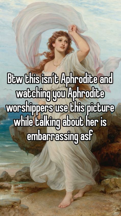 Yall talk about being sooo devoted and then not even know your paintings How To Feel Like Athena, Greek Mythology Humor Hades, Greek Mythology Memes Funny, Hades And Persephone Memes, Greek God And Goddess Memes, I Care, Aphrodite, Whisper Confessions, Greek Gods