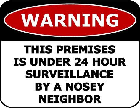 Don't you just love nosey neighbors Neighbor Quotes, Nosey People, Nosey Neighbors, Hammer And Nail, Beware Sign, Nosy Neighbors, Metal Tins, Retro Illustration, Primitive Decorating