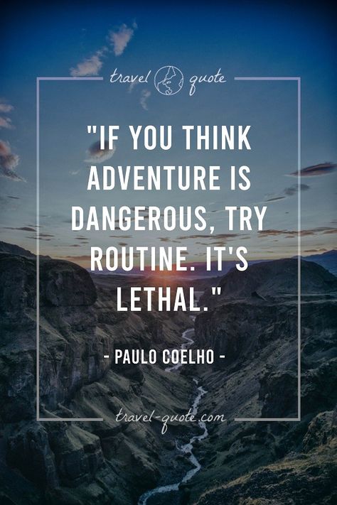 If you think adventure is dangerous, try routine. It’s lethal. If You Think Adventure Is Dangerous, Paulo Coelho Quotes, Best Travel Quotes, Travel Savings, Inspiring Quotes, Travel Quotes, Wise Words, Quotes To Live By, All About Time