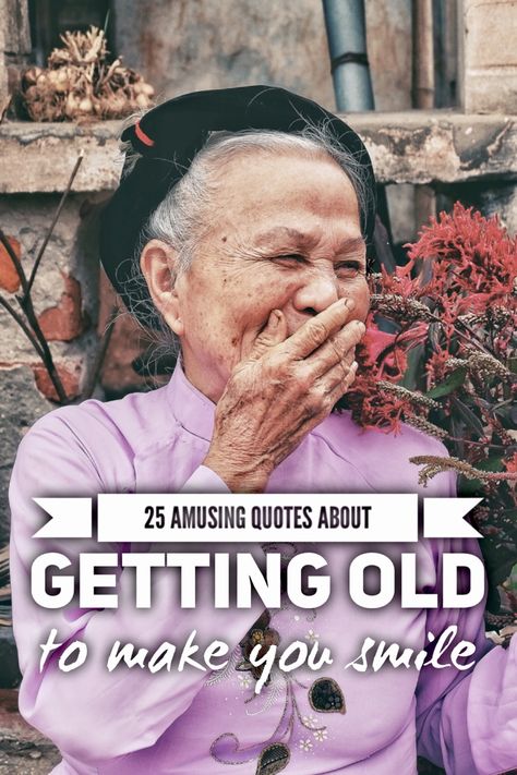 Amusing quotes about getting old Getting Old Quotes, Funny Old Age Quotes, Old Man Quotes, Amusing Quotes, Old Age Quotes, Getting Older Quotes, Old People Jokes, Getting Older Humor, Amused Quotes