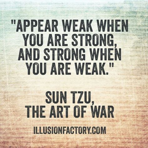 Appear weak when you are strong and strong when you are weak Interactive Advertising, Self Confidence Quotes, Sun Tzu, Warrior Quotes, Philosophy Quotes, Advertising Agency, Self Quotes, A Quote, Wise Quotes