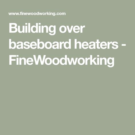 Building over baseboard heaters - FineWoodworking Building Around Baseboard Heaters, Built Ins Over Baseboard Heat, Cabinets Over Baseboard Heating, Sunroom Library, Baseboard Heaters, Rigid Foam Insulation, Heat Registers, Wide Bookcase, Baseboard Heating