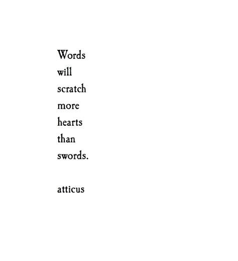 Words Can Kill, Kill Quotes, Atticus Poems, Atticus Quotes, 20th Quote, Quotes On Life, Heart Words, Simple Quotes, Atticus