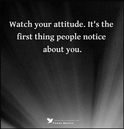 Watch your attitude. It's the first thing people notice about you. Attitude Quotes and Saying Quotes About Bad Attitude People, Business Attitude Quotes, Quotes For Attitude People, Attitude People Quotes, My Attitude Quotes, Laptop Wallpaper Quotes, File Decoration, Wedding Mc, Winning Quotes