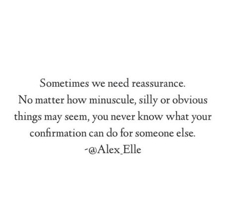 Quotes About Reassurance Relationships, No Reassurance Quotes, I Need Reassurance Quotes Relationships, Reassurance For Overthinkers, You Are With Someone Else Quotes, Never Let Someone Tell You Twice They Dont Want You, Quotes About Needing Reassurance, Sometimes I Need Reassurance Quotes, Needing Reassurance Quotes Relationships