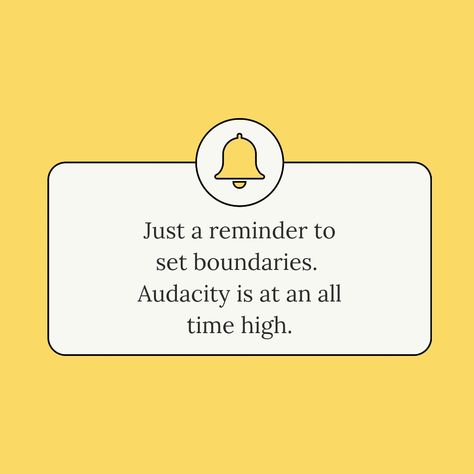 Audacity Is At An All Time High, 2024 Boundaries, Audacity Quotes, Me In 2023, Boundaries Quotes, Set Boundaries, Simple Reminders, Setting Boundaries, The Other Half