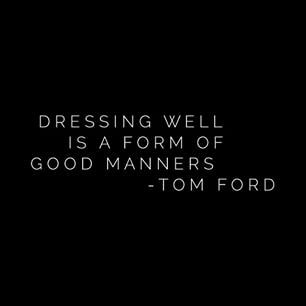 DRESSING WELL IS A FORM OF GOOD MANNERS  -TOM FORD Dressing Well Is A Form Of Good Manners, Good Manners, Anne Of Green Gables, Green Gables, Manners, Gentleman, Personalized Jewelry, Best Quotes, Nice Dresses