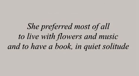 She Preferred Most Of All To Live With Flowers, Quotes About Quietness, Non Verbal Aesthetic, Quaintrelle Aesthetic, Book And Music Aesthetic, Flowers And Books Aesthetic, Who Is She Aesthetic, Poems About Flowers, Quiet Aesthetic