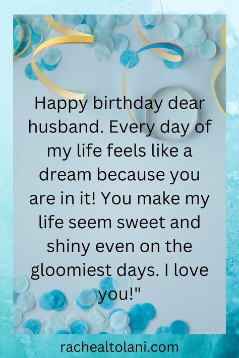 Happy birthday dear husband! Every day of my life feels like a dream because you are in it! You make my life seem sweet and shiny even on the gloomiest days. I love you! Happy Birthday Dear Husband Love You, Happy Birthday My Husband Love You, Happy Birthday Love Of My Life Husband, Happy Birthday Love Of My Life, Happy Birthday Wishes To Husband, Happy Birthday My Husband, Happy Birthday Dear Husband, Doctors Day Wishes, Happy Birthday Husband Cards