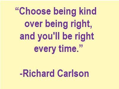 "Choose being kind over being right, and you'll be right everytime." -Richard Carlson http://berniefallon.com/ Kindness Quotes, I Got This, Relationship Quotes, Life Lessons, Favorite Quotes, Best Quotes, Life Is, Im Not Perfect, Quotes