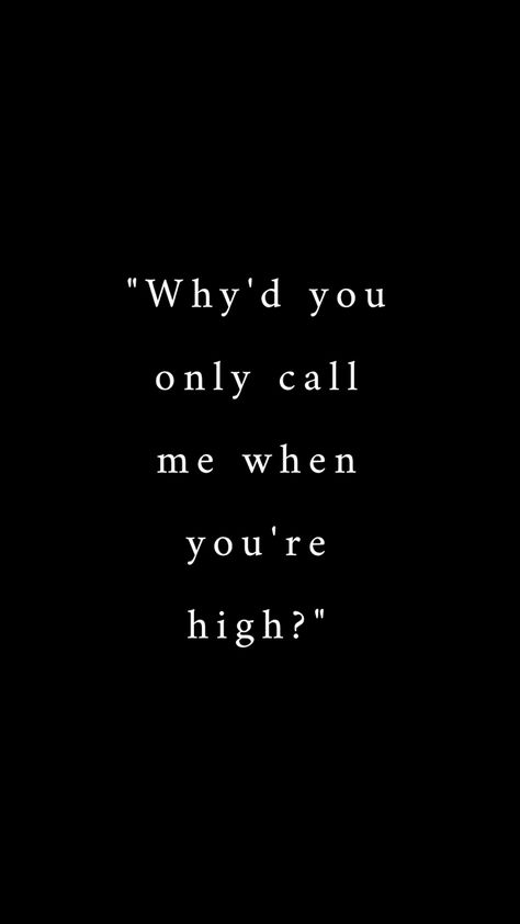 Why You Only Call Me, Why Do You Call Me When You High, Why Do You Only Call Me When You Are High, Why'd You Only Call Me When You're, Whyd U Only Call Me When Ur High, Why'd You Only Call Me When You High, Whyd U Only Call Me When Ur High Poster, Do I Wanna Know Wallpaper, Do I Wanna Know Arctic Monkeys