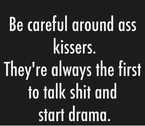 Hahaha... Bitch. Funny humor meme ass kissers shit drama Waitress Problems, Smartass Quotes, Drama Memes, Fake People, Toxic People, The Bus, People Quotes, Life Facts, Sarcastic Quotes